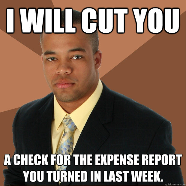 i will cut you a check for the expense report you turned in - Successful Black Man