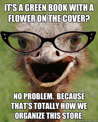 its a green book with a flower on the cover no problem b - Judgmental Bookseller Ostrich