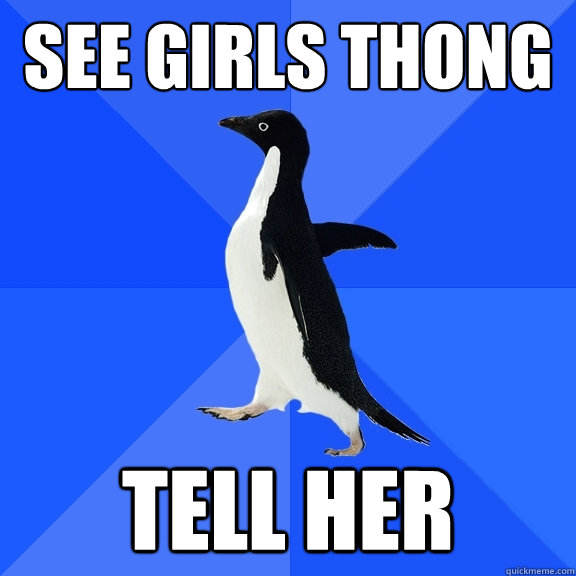 see girls thong tell her - Socially Awkward Penguin