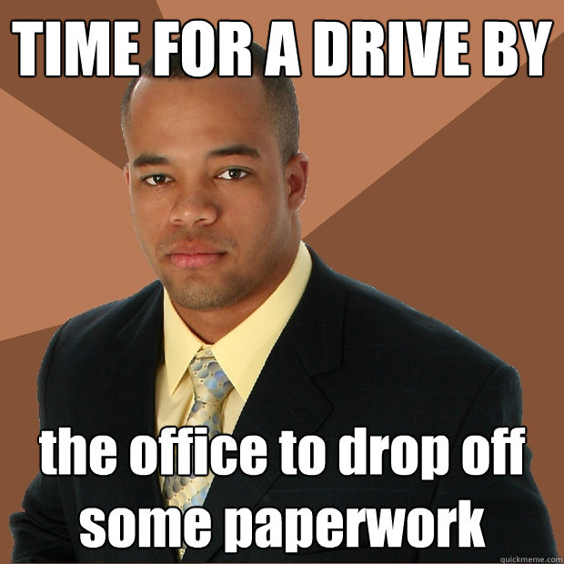 time for a drive by the office to drop off some paperwork - Successful Black Man