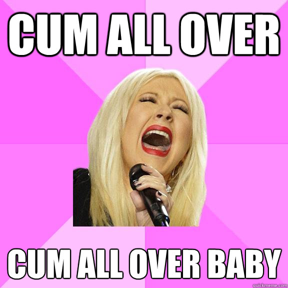 cum all over cum all over baby Wrong Lyrics Christina