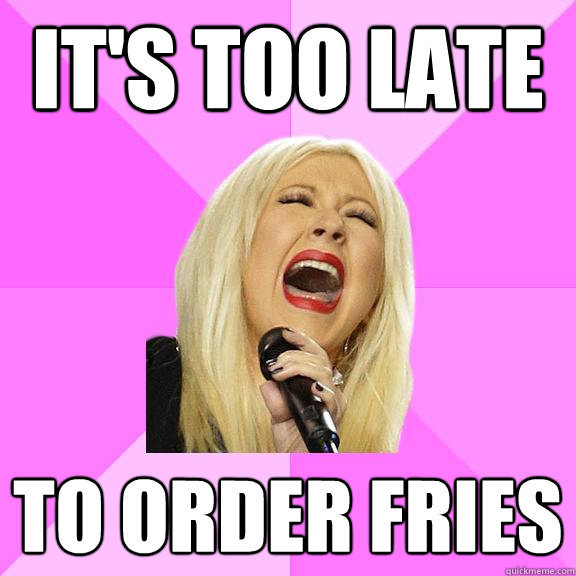 its too late to order fries - Wrong Lyrics Christina