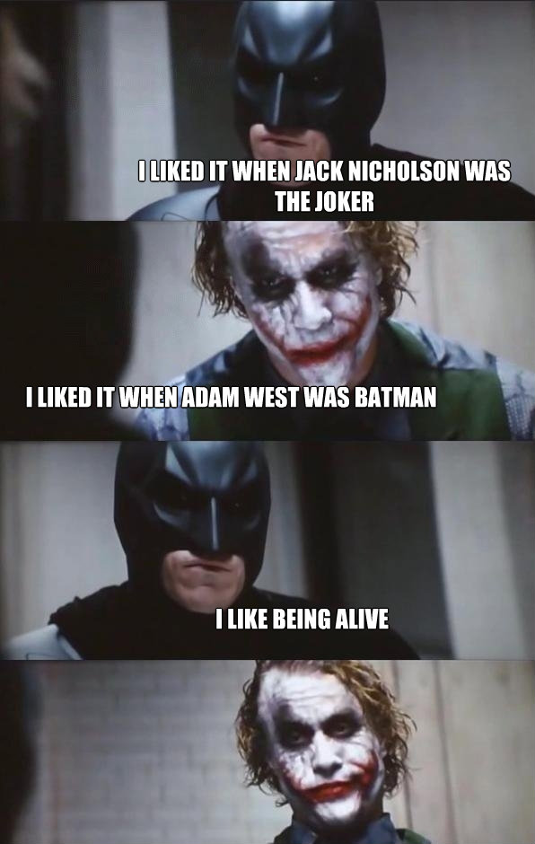 i liked it when jack nicholson was the joker i liked it when - Batman Panel