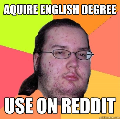 aquire english degree use on reddit - Butthurt Dweller