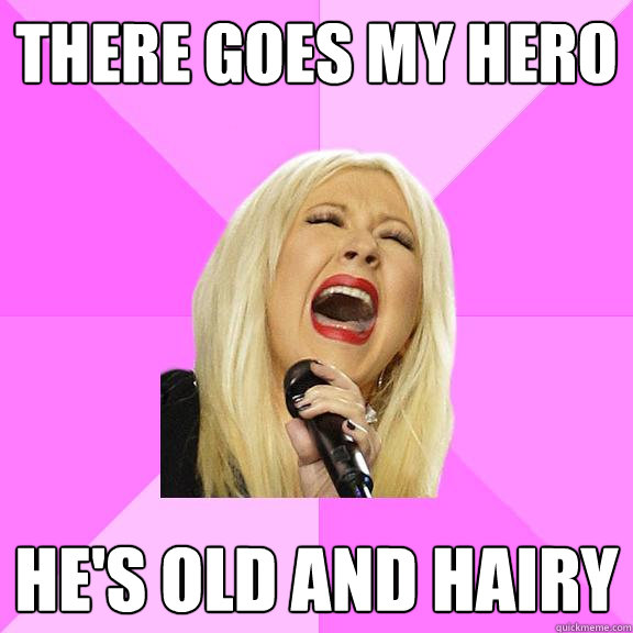 there goes my hero hes old and hairy - Wrong Lyrics Christina