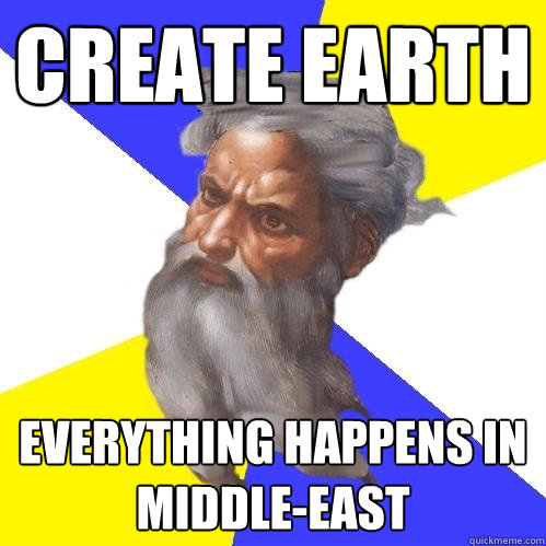 create earth everything happens in middleeast - Advice God