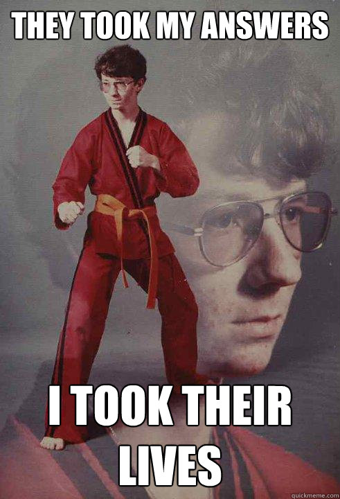 they took my answers i took their lives - Karate Kyle
