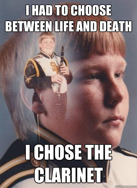 i had to choose between life and death i chose the clarinet - PTSD Clarinet Boy