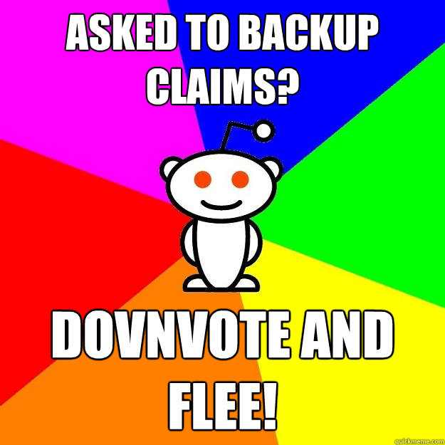 asked to backup claims dovnvote and flee - Reddit Alien