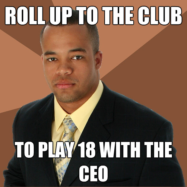 roll up to the club to play 18 with the ceo - Successful Black Man