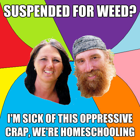 suspended for weed im sick of this oppressive crap were - Overly Permissive Hippie Parents