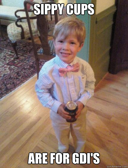sippy cups are for gdis - Fraternity 4 year-old