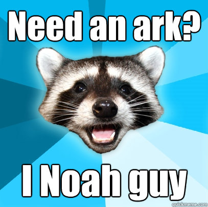 need an ark i noah guy - Lame Pun Coon