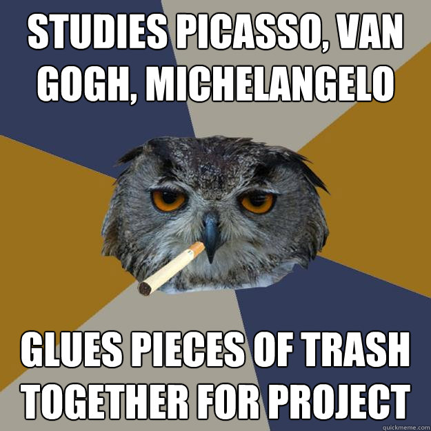 studies picasso van gogh michelangelo glues pieces of tras - Art Student Owl