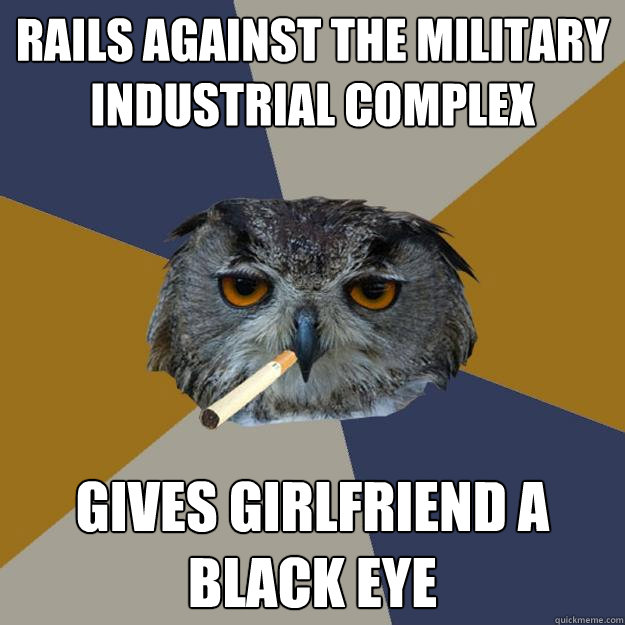 rails against the military industrial complex gives girlfrie - Art Student Owl