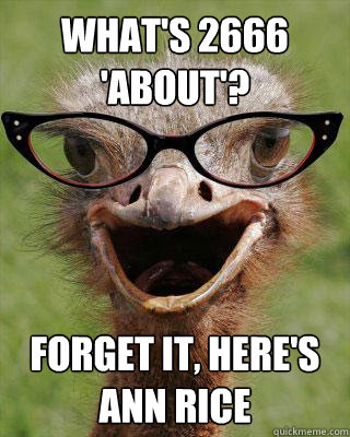whats 2666 about forget it heres ann rice - Judgmental Bookseller Ostrich