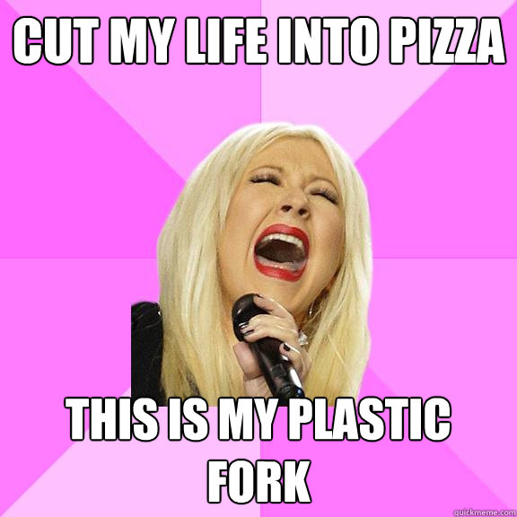 cut my life into pizza this is my plastic fork - Wrong Lyrics Christina