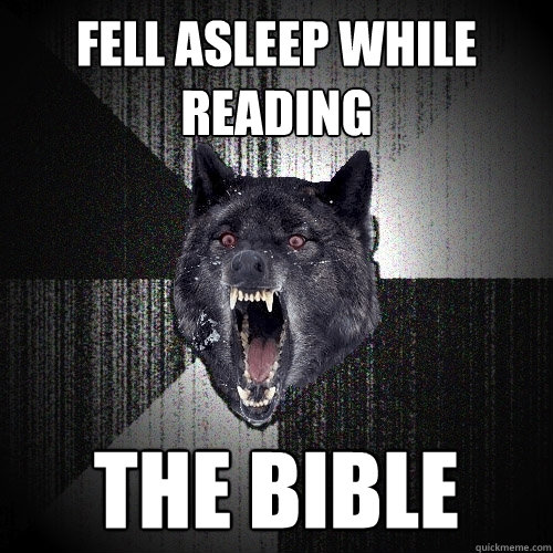 fell asleep while reading the bible - Insanity Wolf