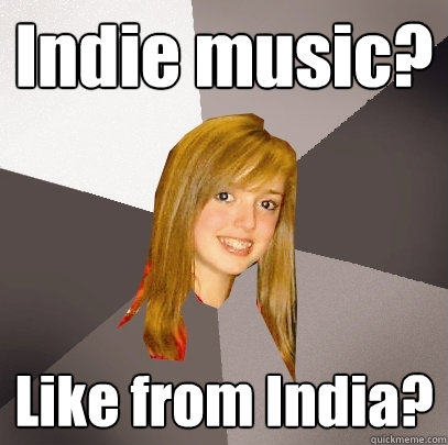 indie music like from india - Musically Oblivious 8th Grader
