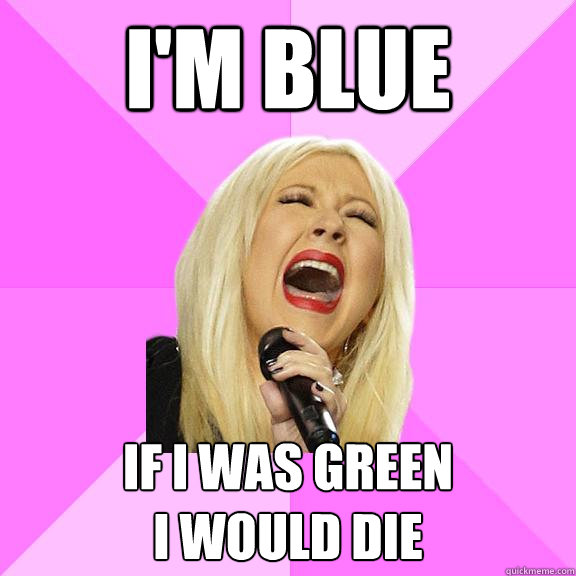 im blue if i was green i would die - Wrong Lyrics Christina