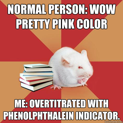 normal person wow pretty pink color me overtitrated with p - Science Major Mouse