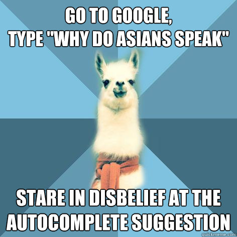go to google type why do asians speak stare in disbelief - Linguist Llama