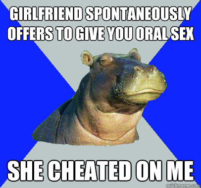 girlfriend spontaneously offers to give you oral sex she che - Skeptical Hippo