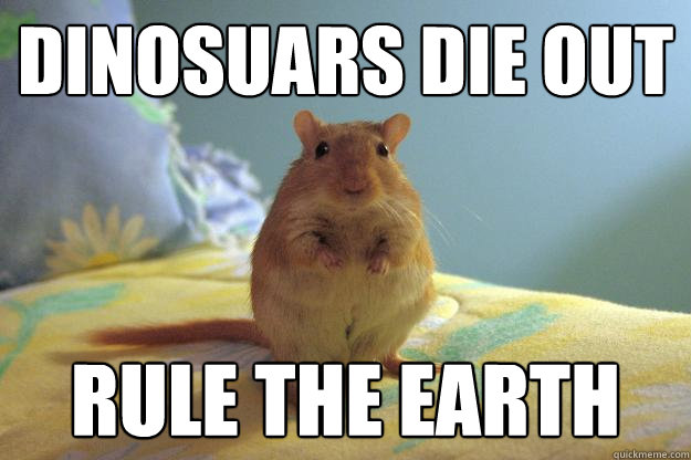 dinosuars die out rule the earth - Gerbillinae-Erectus