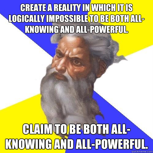 create a reality in which it is logically impossible to be b - Advice God