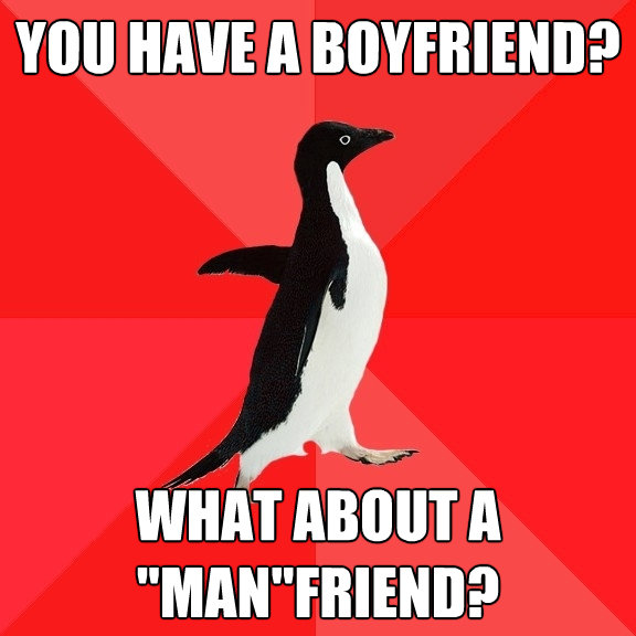 you have a boyfriend what about a manfriend - Socially Awesome Penguin
