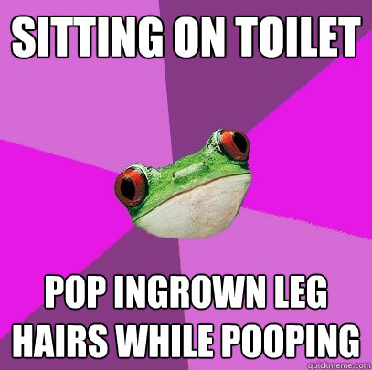 sitting on toilet pop ingrown leg hairs while pooping - Foul Bachelorette Frog