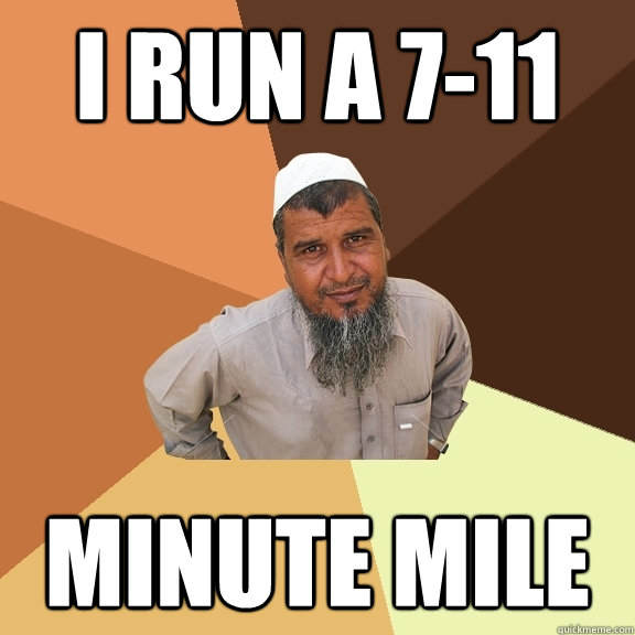 i run a 711 minute mile - Ordinary Muslim Man