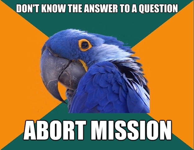 dont know the answer to a question abort mission - Paranoid Parrot