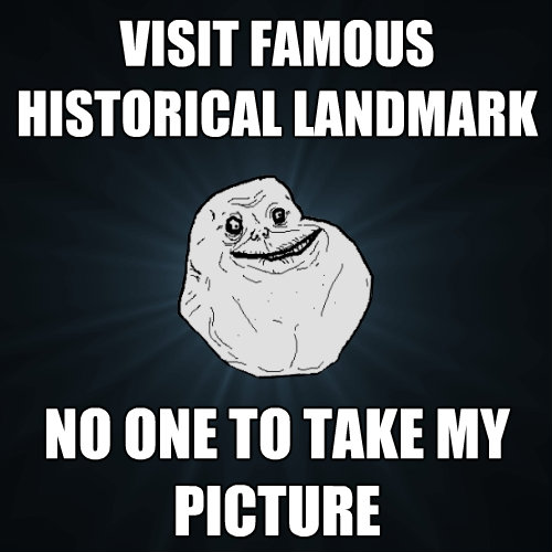 visit famous historical landmark no one to take my picture - Forever Alone