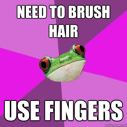 need to brush hair use fingers - Foul Bachelorette Frog