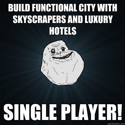 build functional city with skyscrapers and luxury hotels sin - Forever Alone