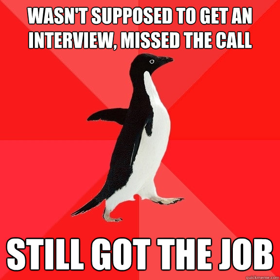 wasnt supposed to get an interview missed the call still g - Socially Awesome Penguin