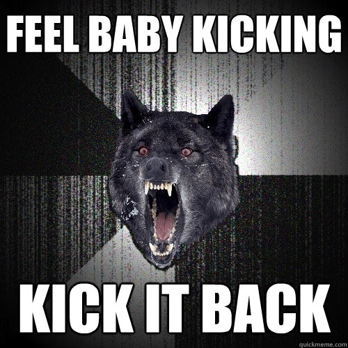 feel baby kicking kick it back - Insanity Wolf