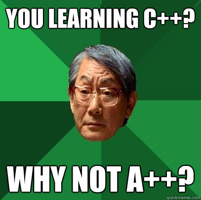 you learning c why not a - High Expectations Asian Father