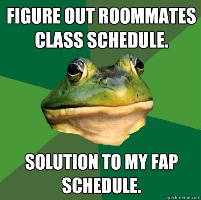 figure out roommates class schedule solution to my fap sche - Foul Bachelor Frog