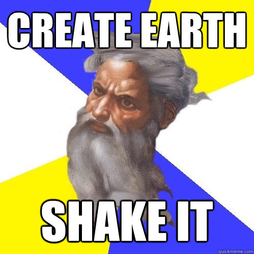 create earth shake it - Advice God
