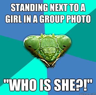standing next to a girl in a group photo who is she - Crazy Girlfriend Praying Mantis