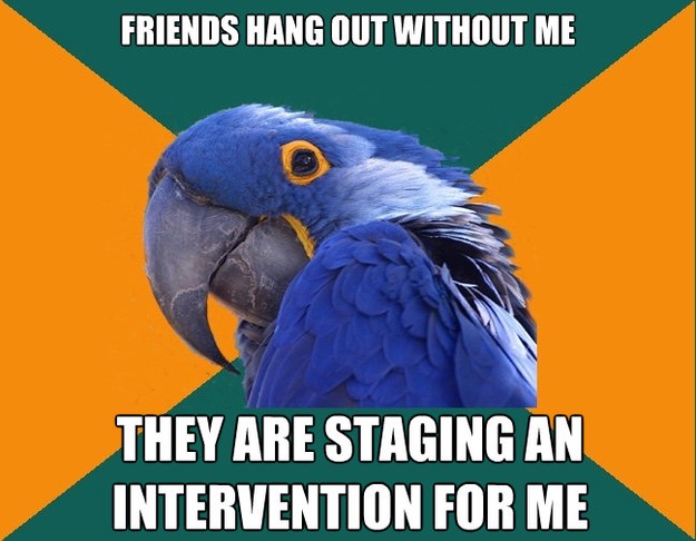 friends hang out without me they are staging an intervention - Paranoid Parrot