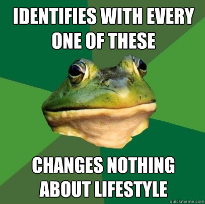 identifies with every one of these changes nothing about lif - Foul Bachelor Frog