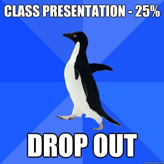 class presentation 25 drop out - Socially Awkward Penguin