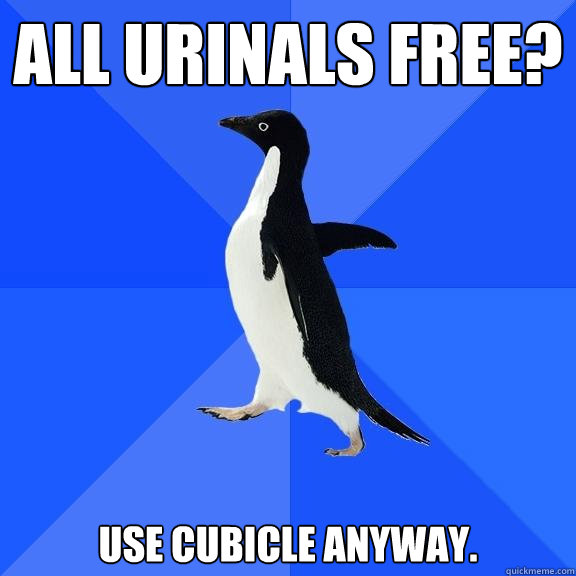 all urinals free use cubicle anyway - Socially Awkward Penguin